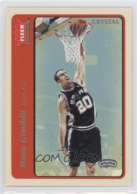 2004-05 Fleer Tradition - [Base] - Crystal #110 - Manu Ginobili /150