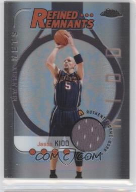 2004-05 Topps Chrome - Refined Remnants #RR-JK - Jason Kidd /782