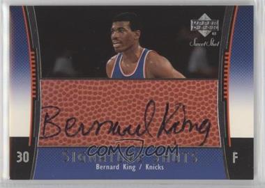 2004-05 Upper Deck Sweet Shot - Signature Shots #SS-BK - Bernard King