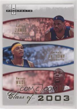 2007-08 Fleer Hot Prospects - Class of... #2003 - LeBron James, Carmelo Anthony, Dwyane Wade /2003