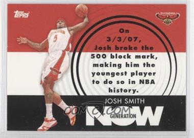 2007-08 Topps - Generation Now #GN10 - Josh Smith