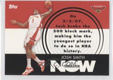 2007-08 Topps - Generation Now #GN10 - Josh Smith