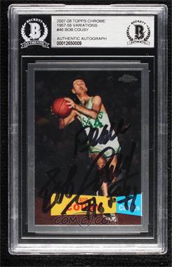 2007-08 Topps Chrome - [Base] - 1957-58 Variations #46 - Bob Cousy [BAS Authentic]