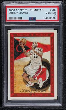 2008-09 Topps T-51 Murad - [Base] #203 - LeBron James [PSA 10 GEM MT]