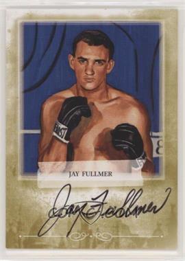 2011 Ringside Boxing Round 2 - Mecca Boxing Champions Autographs - Gold #A-JFU1 - Jay Fullmer
