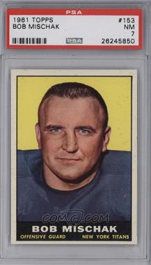 1961 Topps - [Base] #153 - Bob Mischak [PSA 7 NM]