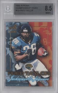 1999 Pacific Aurora - Championship Fever #10 - Fred Taylor [BGS 8.5 NM‑MT+]