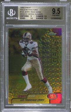 1999 Topps Finest - [Base] - Uncut Gold Refractor Missing Serial Number #132 - Jerry Rice [BGS 9.5 GEM MINT]