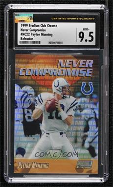 1999 Topps Stadium Club Chrome - Never Compromise - Refractor #NC22 - Peyton Manning [CSG 9.5 Mint Plus]