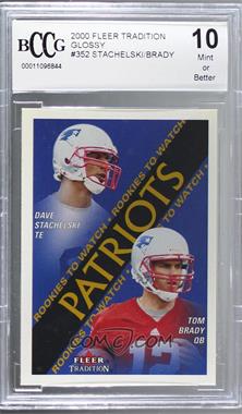 2000 Fleer Tradition - [Base] - Glossy #352 - Rookies to Watch - Dave Stachelski, Tom Brady [BCCG 10 Mint or Better]