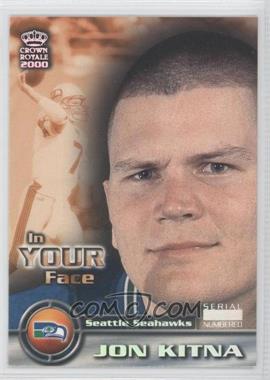 2000 Pacific Crown Royale - In Your Face - Rainbow Missing Serial Number #22 - Jon Kitna