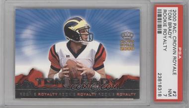 2000 Pacific Crown Royale - Rookie Royalty #2 - Tom Brady [PSA 7 NM]