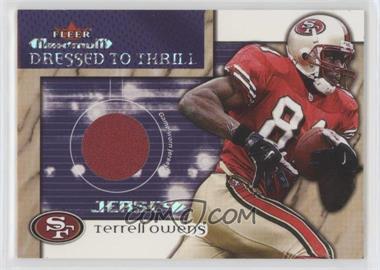 2002 Fleer Maximum - Dressed to Thrill - Jerseys #_TEOW - Terrell Owens