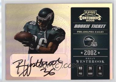 2002 Playoff Contenders - [Base] #112 - Rookie Ticket - Brian Westbrook /600