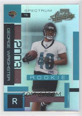 2003 Playoff Absolute Memorabilia - [Base] - Spectrum #127 - George Wrighster /100