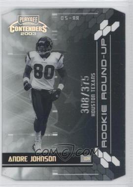 2003 Playoff Contenders - Rookie Round-Up #RR-20 - Andre Johnson /375