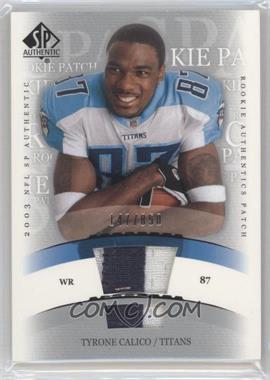 2003 SP Authentic - [Base] #260 - Rookie Authentics Patch - Tyrone Calico /850