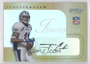 2003 Score - Inscriptions - Personalized #IN21 - Tyrone Calico /25