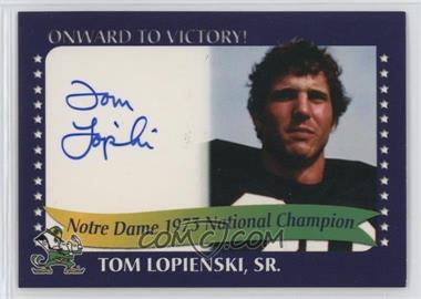 2003 TK Legacy Notre Dame - Onward to Victory! Autographs #1973I - Tom Lopienski, Sr.