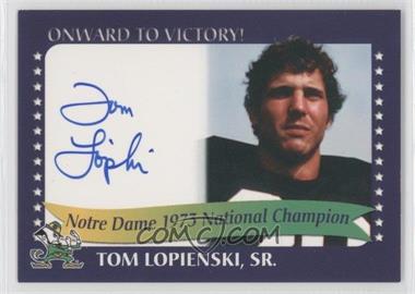 2003 TK Legacy Notre Dame - Onward to Victory! Autographs #1973I - Tom Lopienski, Sr.