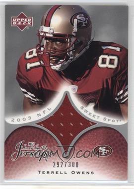 2003 Upper Deck Sweet Spot - Jerseys #JC-TO - Terrell Owens /300