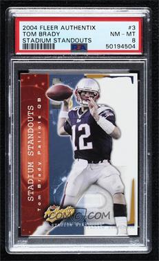 2004 Fleer Authentix - Stadium Standouts #3 SS - Tom Brady [PSA 8 NM‑MT]