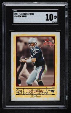 2004 Fleer Sweet Sigs - [Base] #60 - Tom Brady [SGC 10 GEM]