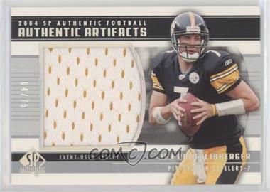 2004 SP Authentic - Authentic Artifacts #AA-BR - Ben Roethlisberger /75
