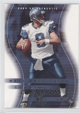 2004 SP Authentic - [Base] #79 - Matt Hasselbeck