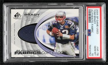 2004 SP Game Used Edition - Authentic Fabrics #AF-TB - Tom Brady [PSA 10 GEM MT]