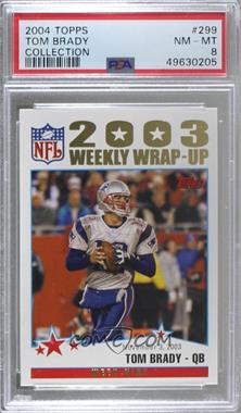 2004 Topps - [Base] - Collection #299 - 2003 Weekly Wrap-Up - Tom Brady [PSA 8 NM‑MT]