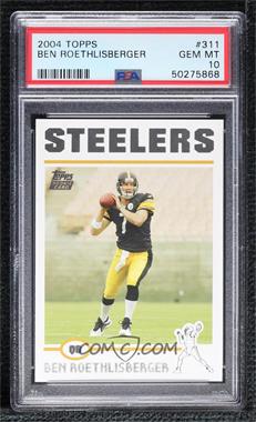 2004 Topps - [Base] #311 - Ben Roethlisberger [PSA 10 GEM MT]