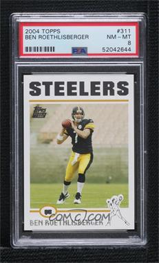 2004 Topps - [Base] #311 - Ben Roethlisberger [PSA 8 NM‑MT]