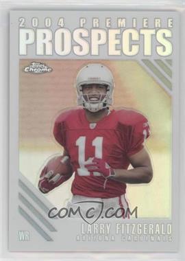 2004 Topps Chrome - Premiere Prospects - Refractor #PP11 - Larry Fitzgerald /100 [EX to NM]