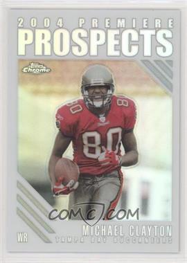 2004 Topps Chrome - Premiere Prospects - Refractor #PP13 - Michael Clayton /100