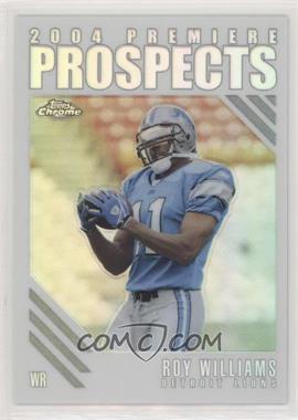 2004 Topps Chrome - Premiere Prospects - Refractor #PP18 - Roy Williams /100