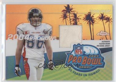 2004 Topps Chrome - Pro Bowl Jerseys #PBP-TH - Todd Heap