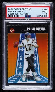 2004 Topps Pristine - [Base] - Gold Refractor Die-Cut #129 - Philip Rivers /99 [PSA 9 MINT]