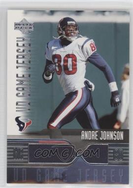 2004 Upper Deck - UD Game Jersey #AJ-GJ - Andre Johnson