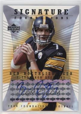 2004 Upper Deck Foundations - Signature Foundations #SF-BR - Ben Roethlisberger