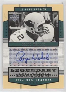 2004 Upper Deck NFL Legends - Legendary Signatures #LS-RO - Roger Wehrli