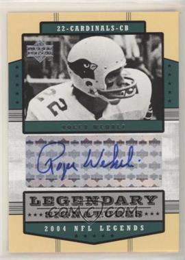 2004 Upper Deck NFL Legends - Legendary Signatures #LS-RO - Roger Wehrli