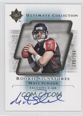 2004 Upper Deck Ultimate Collection - [Base] #110 - Rookie Signatures - Matt Schaub /250