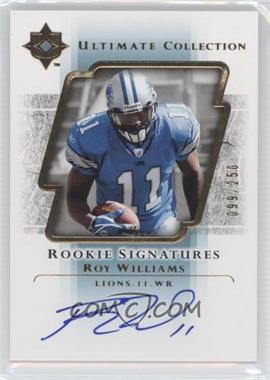 2004 Upper Deck Ultimate Collection - [Base] #121 - Rookie Signatures - Roy Williams /250