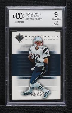 2004 Upper Deck Ultimate Collection - [Base] #39 - Tom Brady /750 [BCCG 9 Near Mint or Better]
