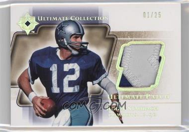 2004 Upper Deck Ultimate Collection - Ultimate Jerseys - Gold Patch #UP-RS - Roger Staubach /25