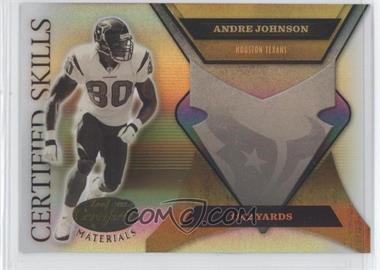 2005 Leaf Certified Materials - Certified Skills - Mirror Gold #CS-43 - Andre Johnson /50