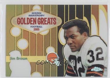 2005 Topps Chrome - Golden Greats - Refractor #GA7 - Jim Brown /100