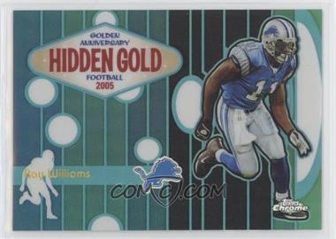 2005 Topps Chrome - Hidden Gold - Refractor #HG10 - Roy Williams /100