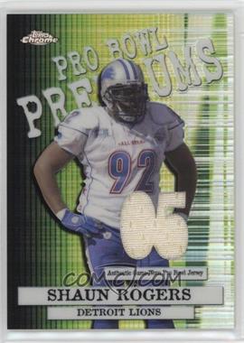 2005 Topps Chrome - Pro Bowl Premium Relics #PBP-SR - Shaun Rogers